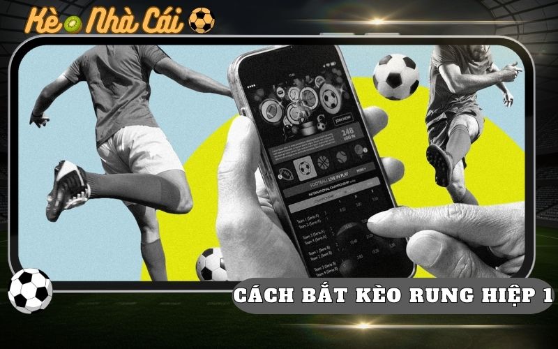 Cách Bắt Kèo Rung Hiệp 1 Chuẩn Xác Theo Nhịp Trận 53 Cach Bat Keo Rung Hiep 1 Chuan Xac Theo Nhip Tran
