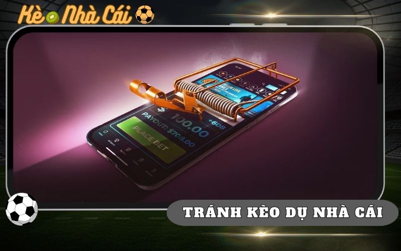 Cách Tránh Kèo Dụ Nhà Cái Tránh Mất Tiền Oan 29 Cach Tranh Keo Du Nha Cai Tranh Mat Tien Oan