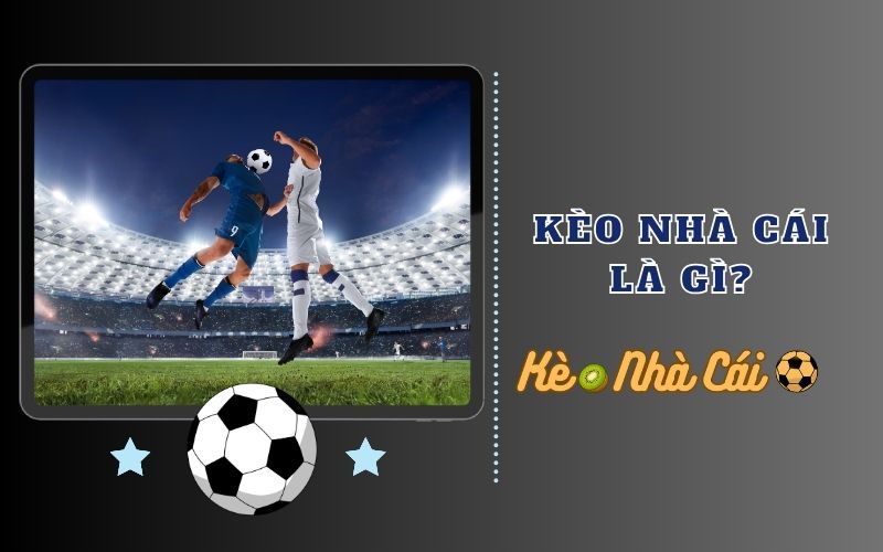 Kèo nhà cái là gì?