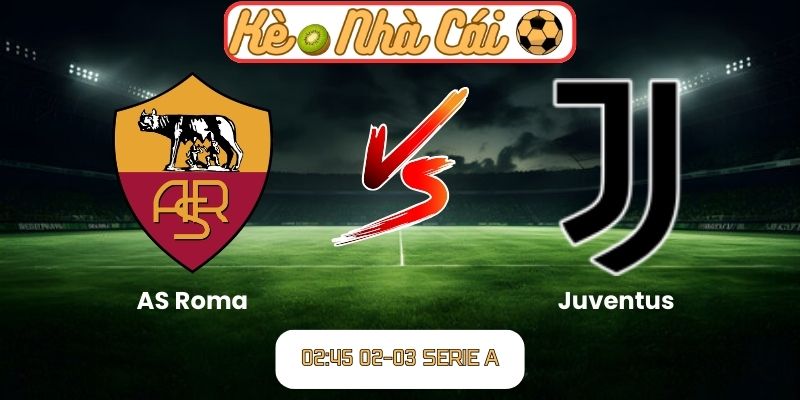 Soi kèo trận đấu AS Roma vs Juventus (02:45 02-03, Serie A)