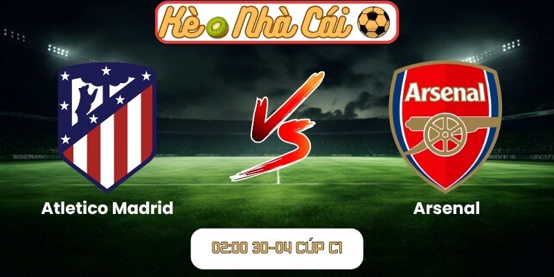 Soi kèo trận đấu Atletico Madrid vs Arsenal (02:00 30-04, Cúp C1) 1 Atletico Madrid vs Arsenal