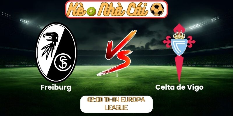 Soi kèo trận đấu Freiburg vs Celta de Vigo (02:00 10-04, Europa League) 1 Freiburg vs Celta de Vigo