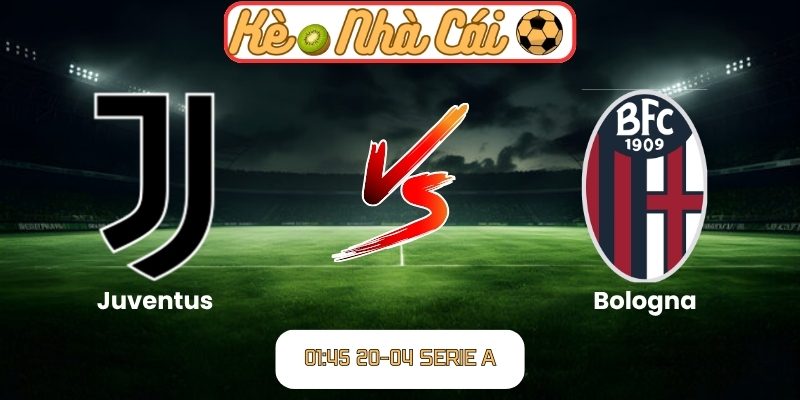 Soi kèo trận đấu Juventus vs Bologna (01:45 20-04, Serie A) 1 Juventus vs Bologna
